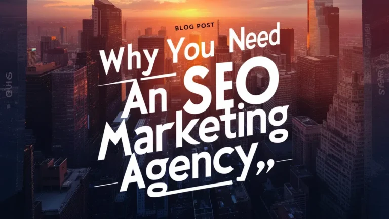 Why You Need an SEO Marketing Agency for Success